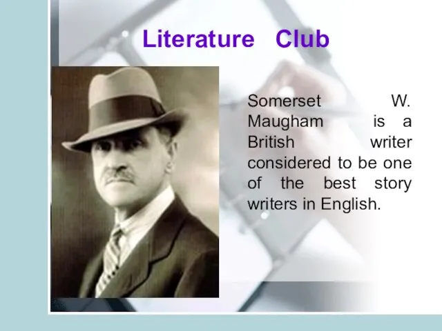 Literature Club Literature Club Somerset W. Maugham is a British writer considered