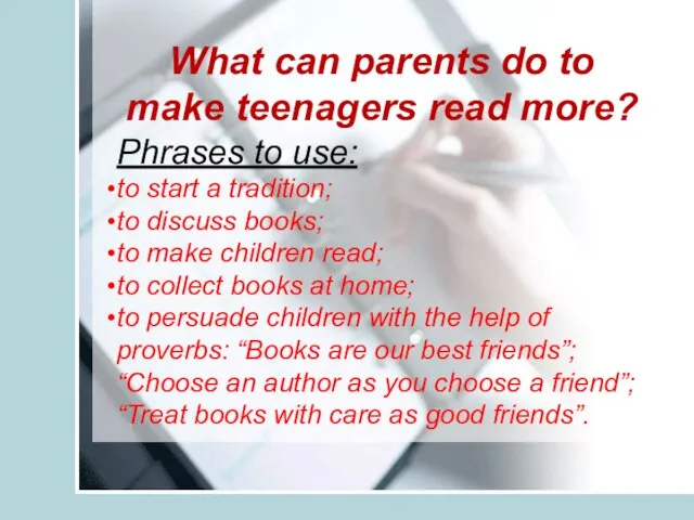 What can parents do to make teenagers read more? Phrases to use: