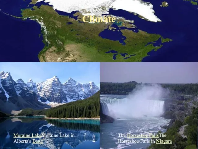 Climate The Horseshoe FallsThe Horseshoe Falls in Niagara Moraine LakeMoraine Lake in Alberta's Banff