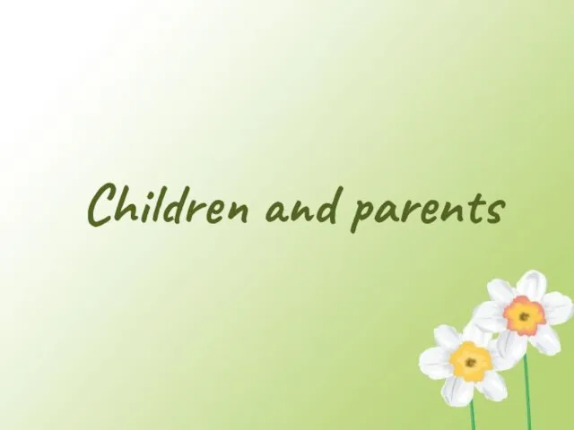 Презентация на тему Children and parents (Дети и родители)