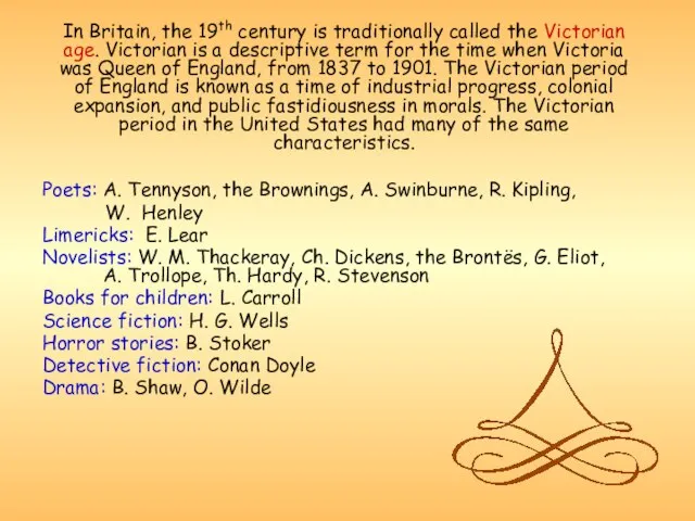 In Britain, the 19th century is traditionally called the Victorian age. Victorian