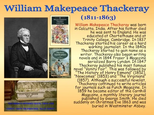 William Makepeace Thackeray was born in Calcutta, India. After his father died