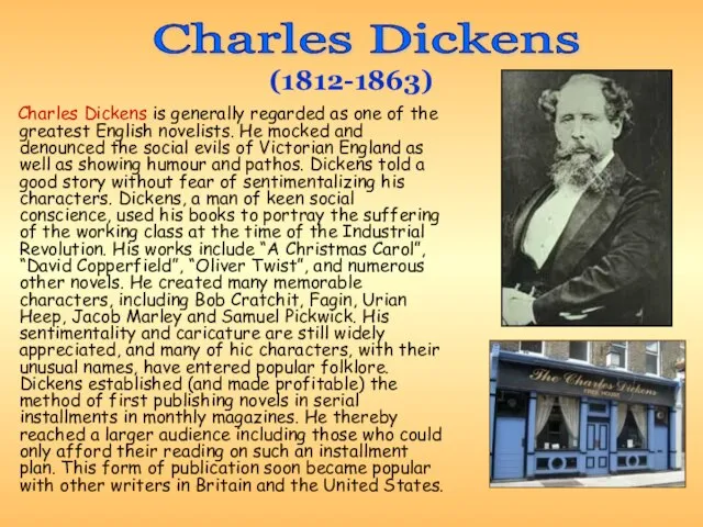 Charles Dickens is generally regarded as one of the greatest English novelists.
