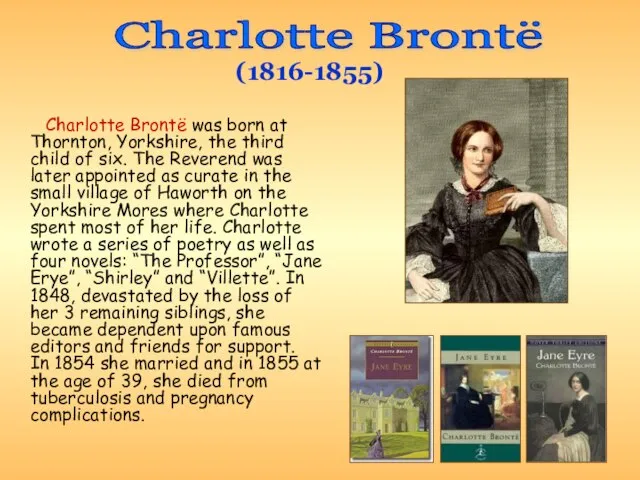 Charlotte Brontë was born at Thornton, Yorkshire, the third child of six.