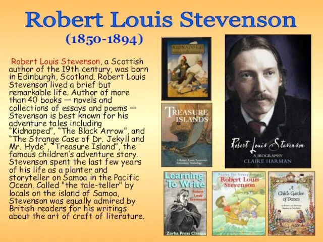 Robert Louis Stevenson, a Scottish author of the 19th century, was born