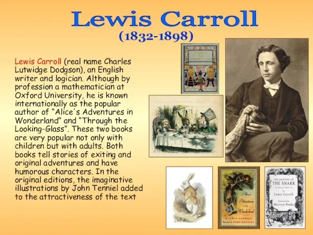 Lewis Carroll (real name Charles Lutwidge Dodgson), an English writer and logician.