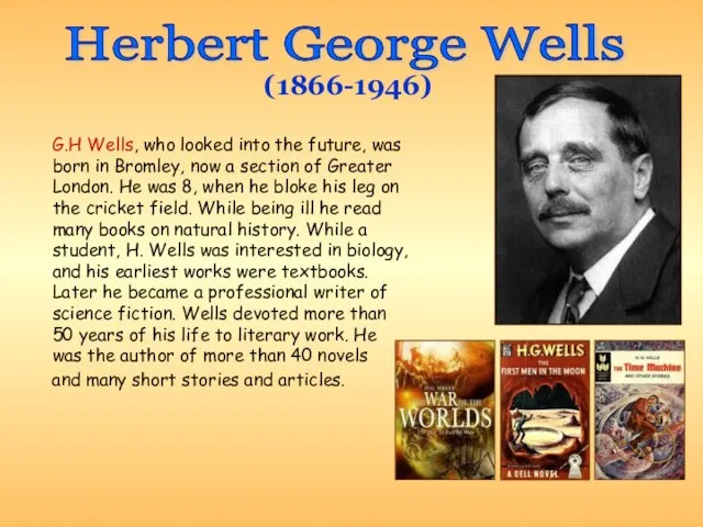 G.H Wells, who looked into the future, was born in Bromley, now