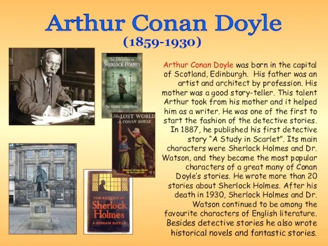 Arthur Conan Doyle Arthur Conan Doyle was born in the capital of