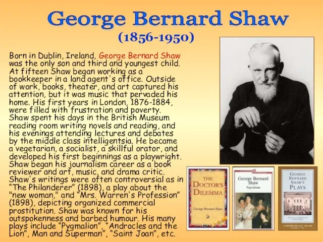 Born in Dublin, Ireland, George Bernard Shaw was the only son and