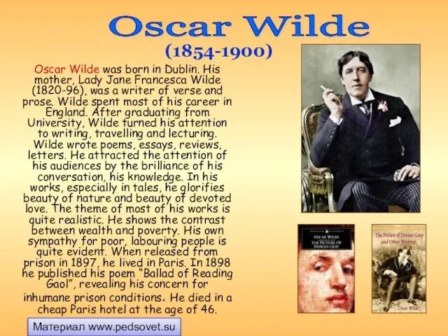 Oscar Wilde was born in Dublin. His mother, Lady Jane Francesca Wilde