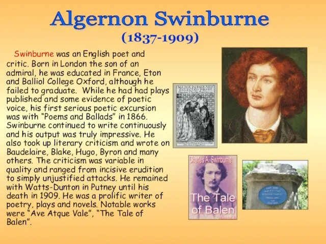 Swinburne was an English poet and critic. Born in London the son