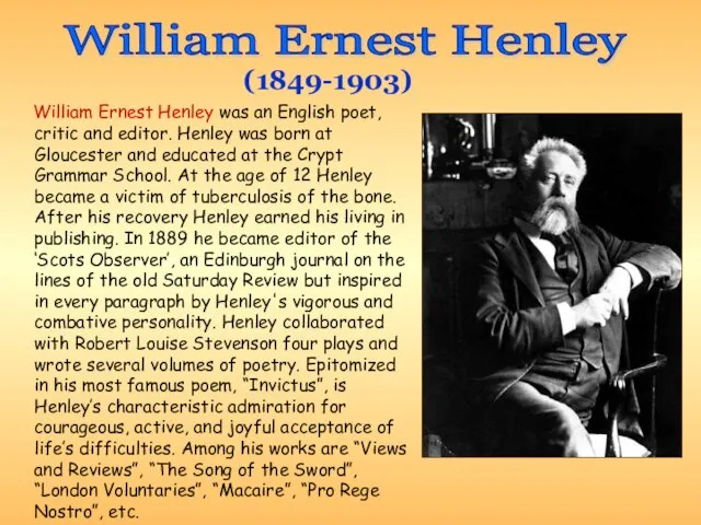 William Ernest Henley (1849-1903) William Ernest Henley was an English poet, critic