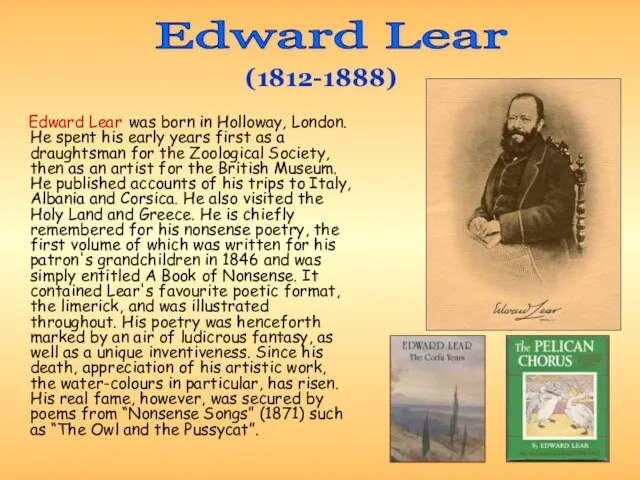 Edward Lear was born in Holloway, London. He spent his early years