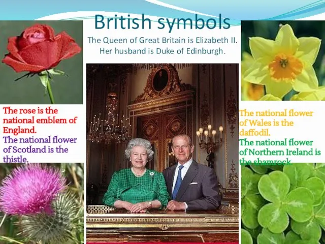 British symbols The Queen of Great Britain is Elizabeth II. Her husband
