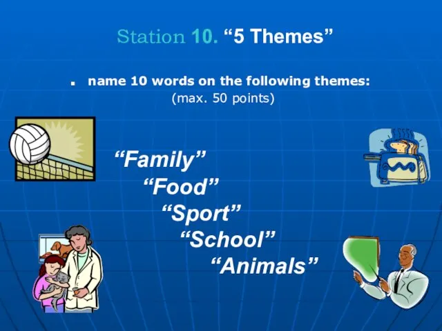 Station 10. “5 Themes” name 10 words on the following themes: (max.