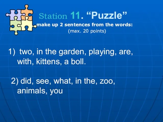 Station 11. “Puzzle” make up 2 sentences from the words: (max. 20