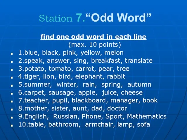 Station 7.“Odd Word” find one odd word in each line (max. 10