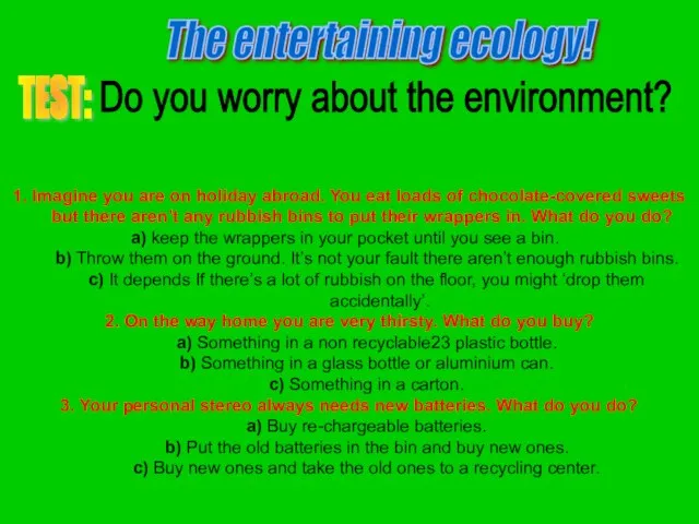 The entertaining ecology! TEST: Do you worry about the environment? 1. Imagine