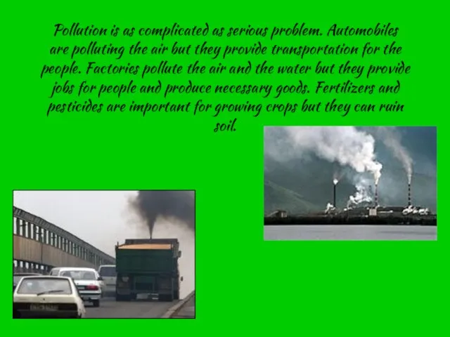 Pollution is as complicated as serious problem. Automobiles are polluting the air