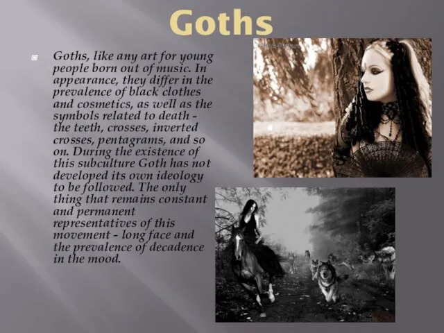 Goths Goths, like any art for young people born out of music.