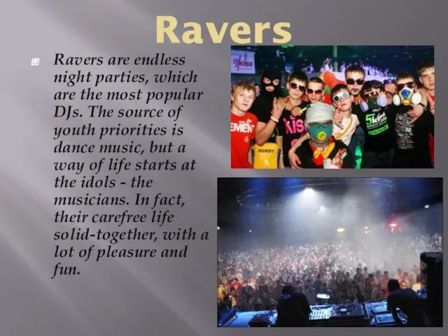 Ravers Ravers are endless night parties, which are the most popular DJs.