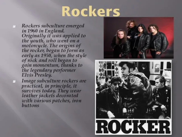 Rockers Rockers subculture emerged in 1960 in England. Originally it was applied