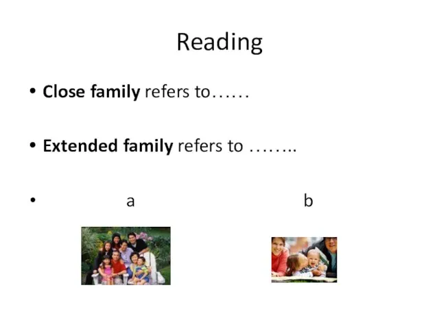 Reading Close family refers to…… Extended family refers to …….. a b