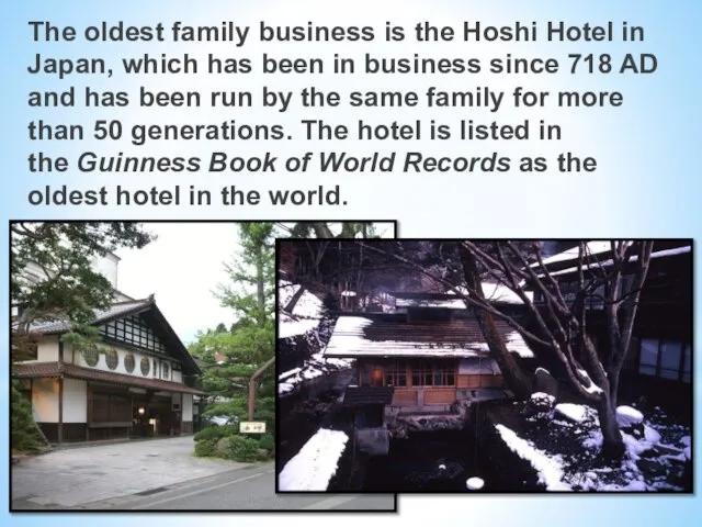 The oldest family business is the Hoshi Hotel in Japan, which has