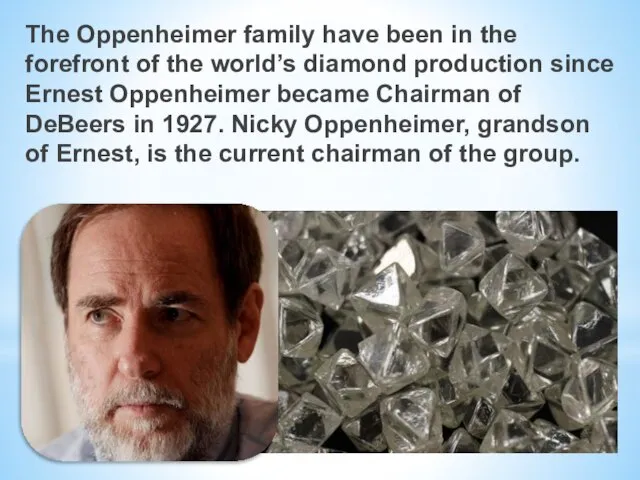 The Oppenheimer family have been in the forefront of the world’s diamond