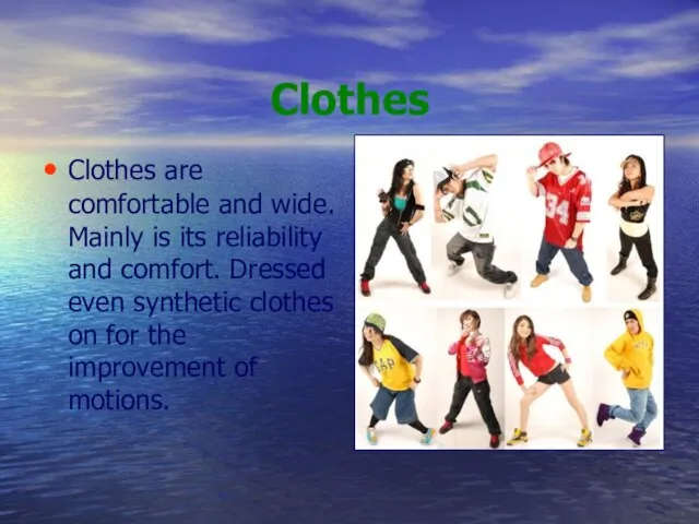 Clothes Clothes are comfortable and wide. Mainly is its reliability and comfort.