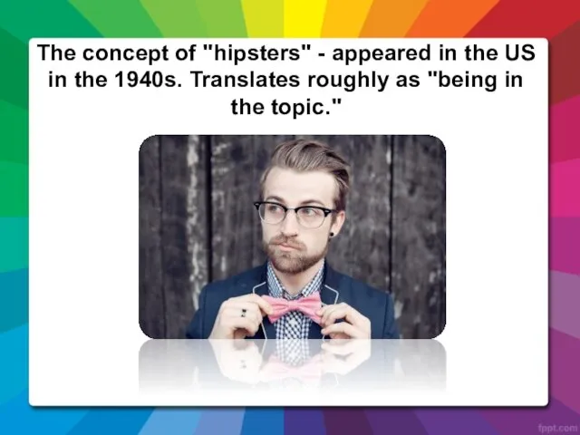The concept of "hipsters" - appeared in the US in the 1940s.