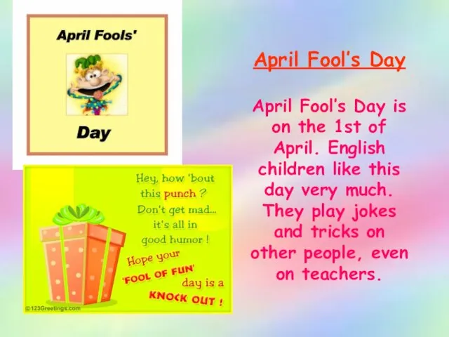 April Fool’s Day April Fool’s Day is on the 1st of April.