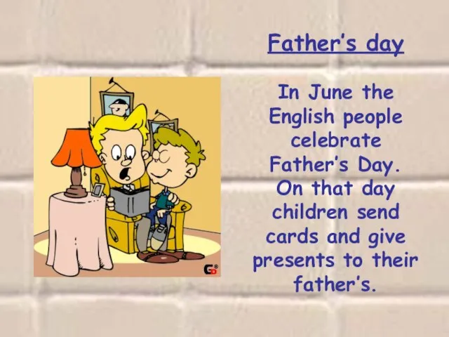 Father’s day In June the English people celebrate Father’s Day. On that