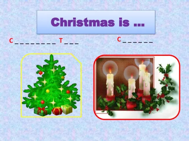 Christmas is … C _ _ _ _ _ _ _ _