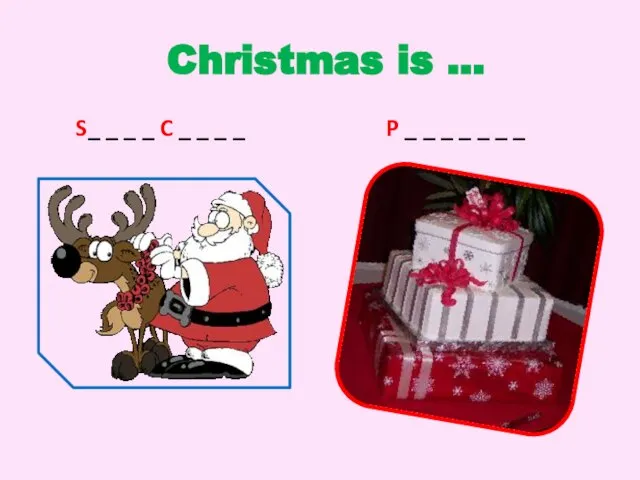 Christmas is … S_ _ _ _ C _ _ _ _