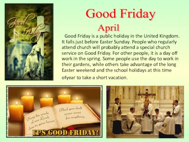 Good Friday is a public holiday in the United Kingdom. It falls