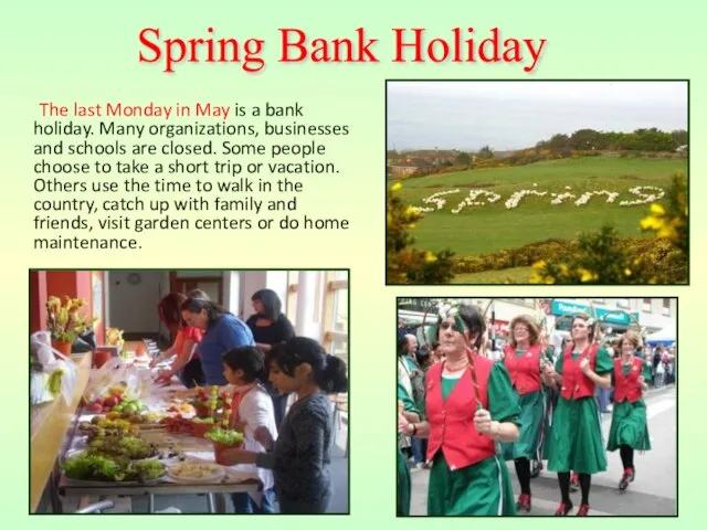 The last Monday in May is a bank holiday. Many organizations, businesses