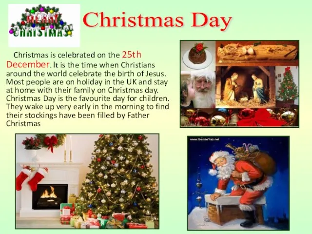 Christmas is celebrated on the 25th December. It is the time when