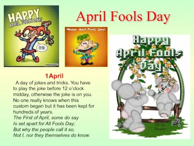 1April A day of jokes and tricks. You have to play the