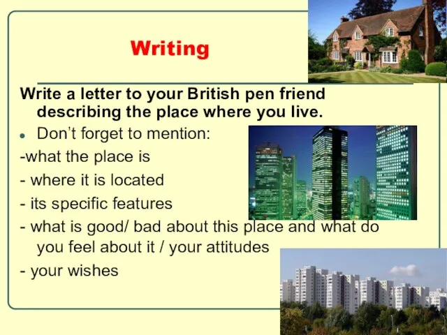 Writing Write a letter to your British pen friend describing the place