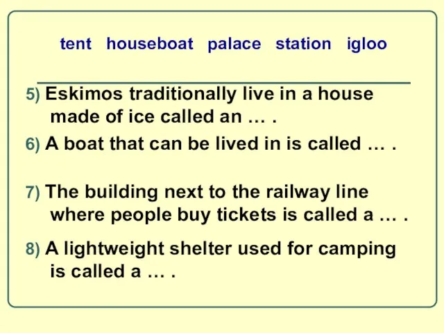 tent houseboat palace station igloo 5) Eskimos traditionally live in a house