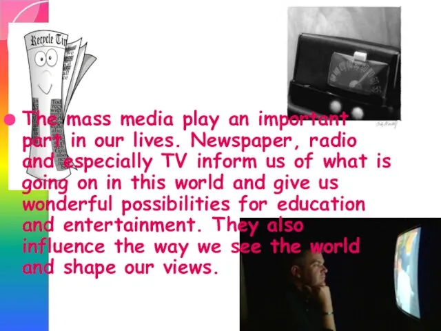 The mass media play an important part in our lives. Newspaper, radio