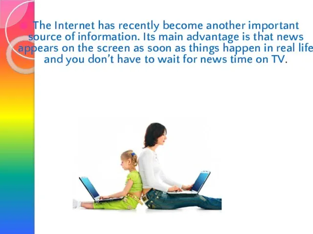 The Internet has recently become another important source of information. Its main