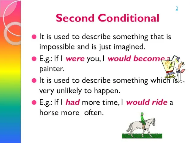 Second Conditional It is used to describe something that is impossible and