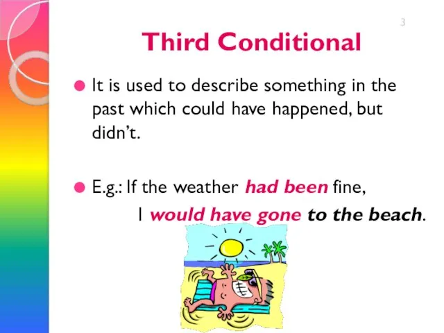 Third Conditional It is used to describe something in the past which