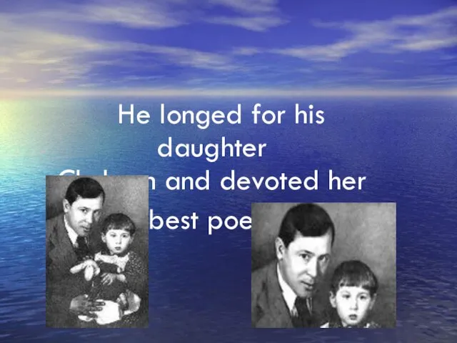 He longed for his daughter Chulpan and devoted her best poems
