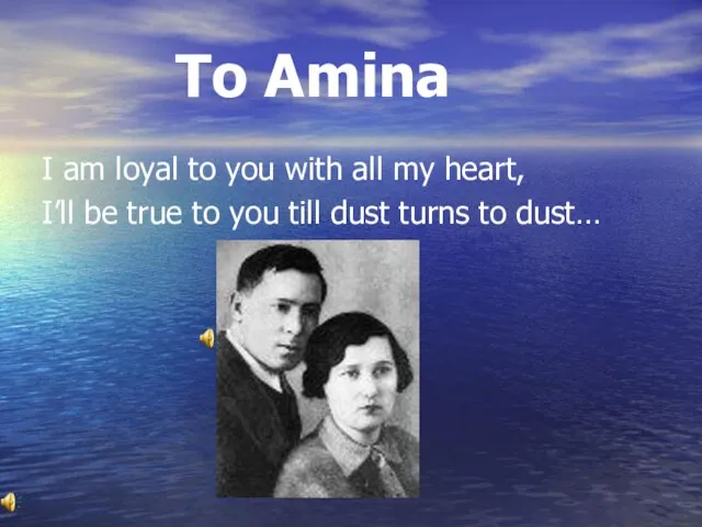 To Amina I am loyal to you with all my heart, I’ll