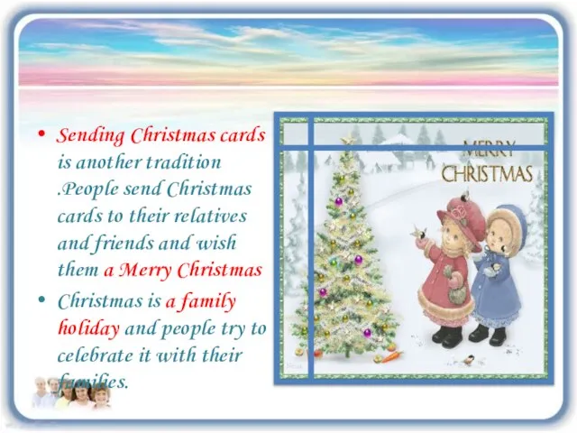 Sending Christmas cards is another tradition .People send Christmas cards to their