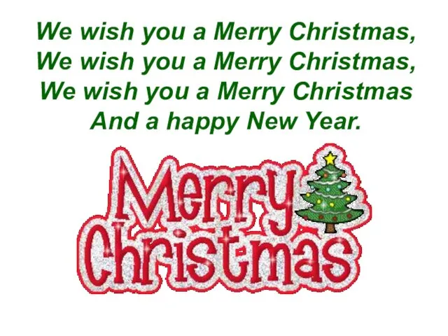 We wish you a Merry Christmas, We wish you a Merry Christmas,