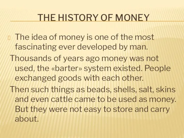 The history of money The idea of money is one of the